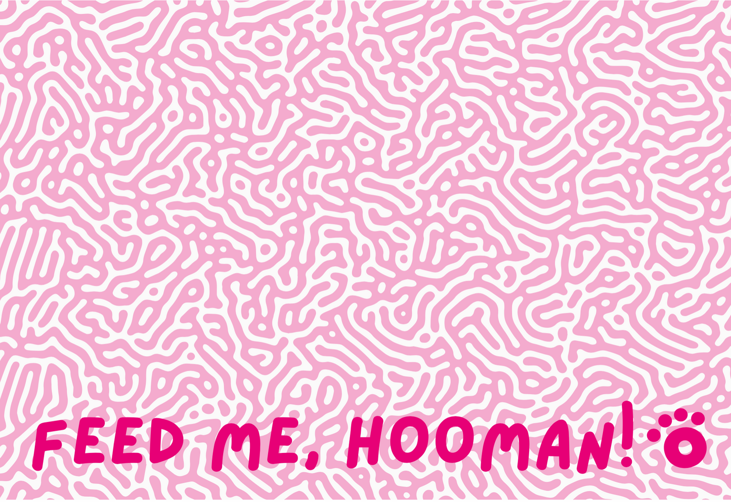 The MAT - Feed me, hooman! - Pink